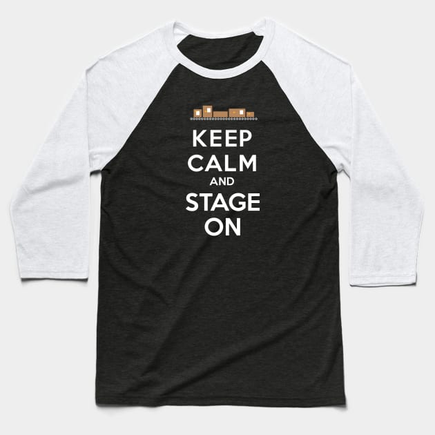 Keep Calm and Stage On Baseball T-Shirt by chrayk57